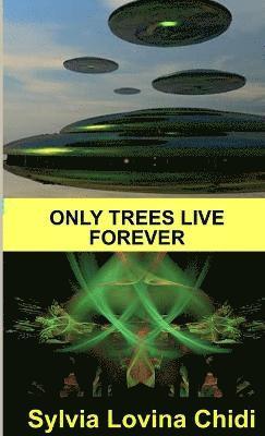 Sylvia Lovina Chidi - Only Trees Live Forever, Häftad