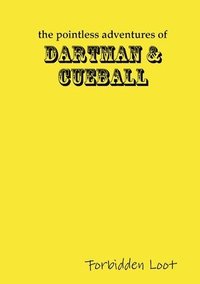 bokomslag The Pointless Adventures of Dartman & Cueball - Forbidden Loot