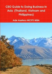 bokomslag CEO Guide to Doing Business in Asia (Thailand, Vietnam and Philippines)