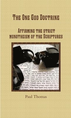 bokomslag One God Doctrine: Affirming the Strict Monotheism of the Scriptures