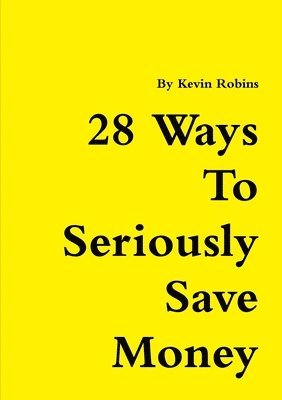 Kevin Robins - 28 Ways To Seriously Save Money, Häftad