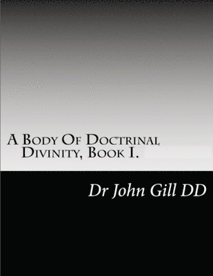 John Gill, David Clarke - Body Of Doctrianal Divinity Book 1, Häftad