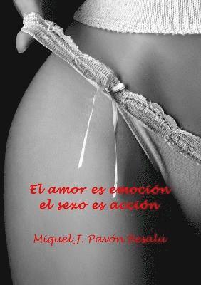 amor es emoción, el sexo es acción