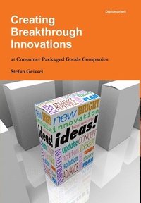 bokomslag Creating Breakthrough Innovations at Consumer Packaged Goods Companies