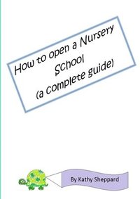 bokomslag A Complete Guide How to Open Your Own Nursery School