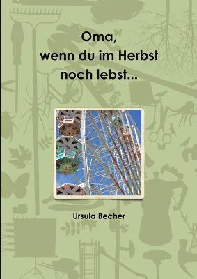 Ursula Becher - Oma, wenn du im Herbst noch lebst..., Häftad