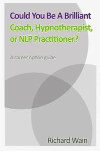 bokomslag Could You Be A Brilliant Coach, Hypnotherapist Or NLP Practitioner?