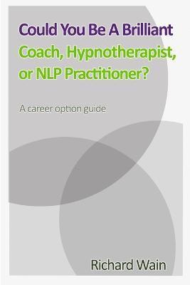 Could You Be A Brilliant Coach, Hypnotherapist Or NLP Practitioner? 1