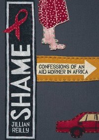 bokomslag Shame - Confessions of an Aid Worker in Africa