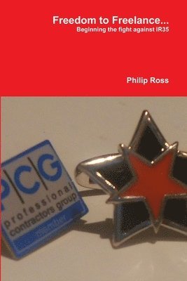 Philip Ross - Freedom to Freelance...Beginning the Fight Against IR35, Häftad