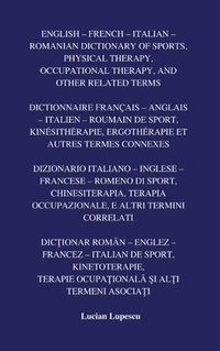 bokomslag English - French - Italian - Romanian Dictionary of Sports, Physical Therapy, Occupational Therapy, And Other Related Terms