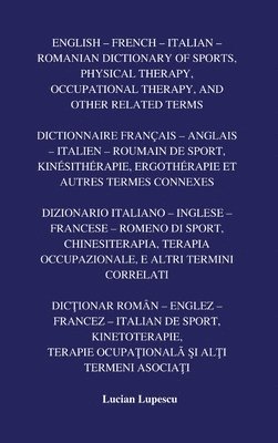 bokomslag English - French - Italian - Romanian Dictionary of Sports, Physical Therapy, Occupational Therapy, And Other Related Terms