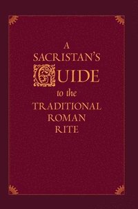 bokomslag A Sacristan's Guide to the Traditional Roman Rite