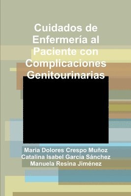 Maria Dolores Crespo Munoz, Catalina Isabel Garcia Sanchez, Manuela Resina Jimenez, Maria Dolores Crespo Muñoz, Catalina Isabel García Sánchez, Manuela Resina Jiménez - Cuidados De Enfermeria Al Paciente Con Complicaciones Genitourinarias, Häftad
