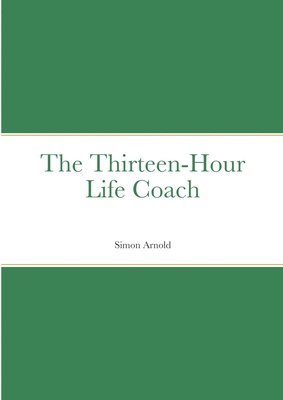 Simon Arnold - Thirteen-Hour Life Coach, Häftad