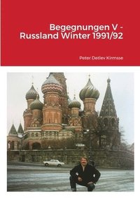 bokomslag Begegnungen V - Russland Winter 1991/92