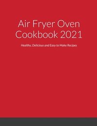 bokomslag Air Fryer Oven Cookbook 2021