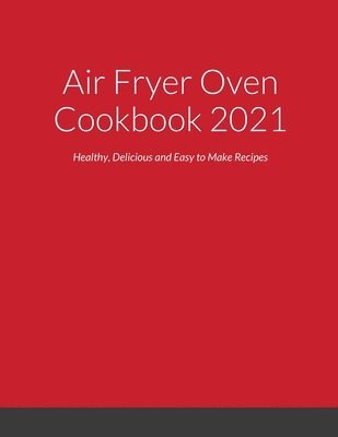 bokomslag Air Fryer Oven Cookbook 2021