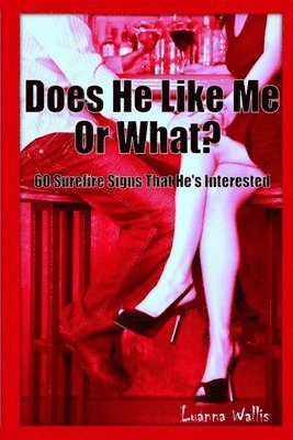 Luanna Wallis - Does He Like Me or What? 60 Surefire Signs That He's Interested, Häftad