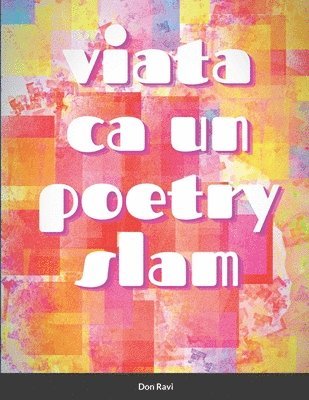 bokomslag Viata ca un poetry slam