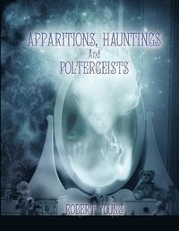 bokomslag Apparitions, Hauntings and Poltergeists (2nd edition)