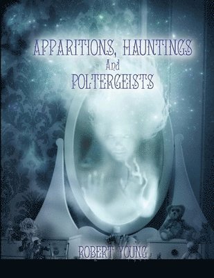 Apparitions, Hauntings and Poltergeists (2nd edition) 1