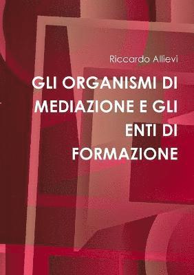 Riccardo Allievi - Gli Organismi DI Mediazione E Gli Enti DI Formazione, Häftad