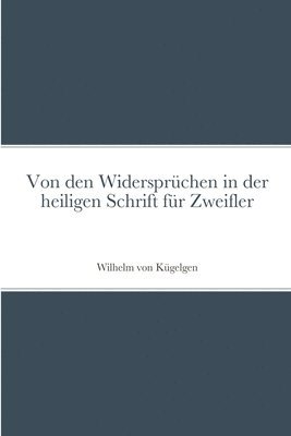 Wilhelm Von Kügelgen, Wilhelm von Kügelgen - Von den Widersprüchen in der heiligen Schrift für Zweifler, Häftad