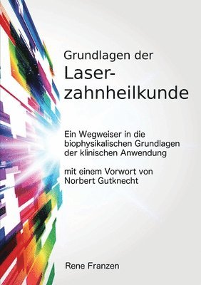 bokomslag Grundlagen Der Laserzahnheilkunde: Ein Wegweiser in Die Biophysikalischen Grundlagen Der Klinischen Anwendung, Mit Einem Vorwort Von Norbert Gutknecht