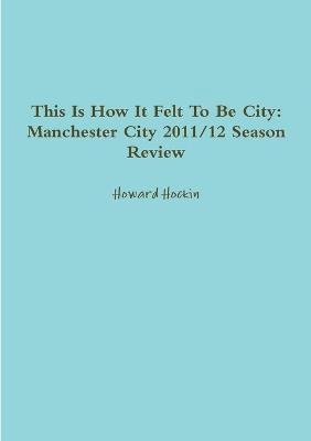 This Is How It Felt To Be City: Manchester City 2011/12 Season Review 1