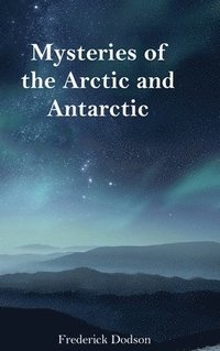 bokomslag Mysteries of the Arctic and Antarctic