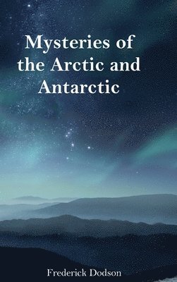 bokomslag Mysteries of the Arctic and Antarctic
