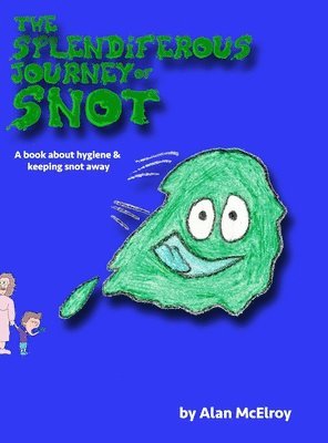 Alan McElroy - Splendiferous Journey Of Snot, Inbunden