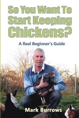 So You Want To Start Keeping Chickens? 1