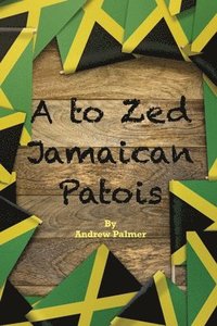 bokomslag A to Zed Jamaican Patois