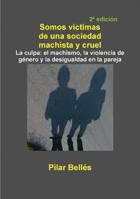 bokomslag Somos Victimas De UNA Sociedad Machista Y Cruel