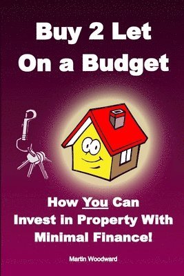 Martin Woodward - Buy to Let on a Budget - How You Can Invest in Property with Minimal Finance!, Häftad