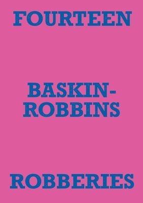 Fourteen Baskin-Robbins Robberies 1