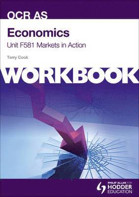 Economics Unit F581 Workbook: Markets in Action