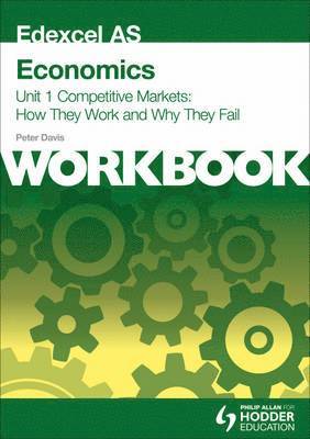 Edexcel as Economics Unit 1 Workbook: Competitive Markets: How They Work and Why They Fail