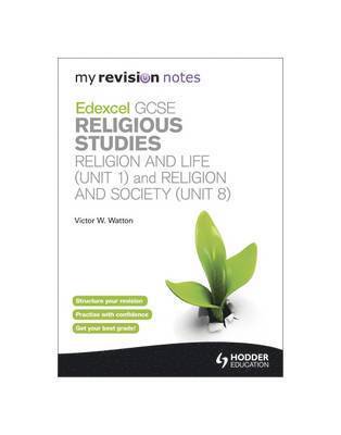 My Revision Notes: Edexcel GCSE Religious Studies Religion and Life (Unit 1) and Religion and Society (Unit 8)Unit 1 & 8