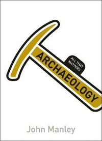 bokomslag Archaeology: All That Matters