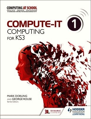 George Rouse, Graham Hastings, Zoe Ross, Carl Turland, Genevieve Smith-Nunes, Ilia Avroutine, James Abela, Mark Dorling, Phil Bagge, Sarah Lawrey - Compute-IT: Student's Book 1 - Computing for KS3, Häftad
