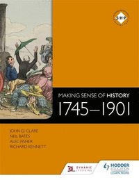 bokomslag Making Sense of History: 1745-1901