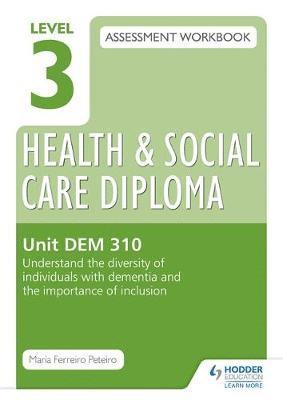 bokomslag Level 3 Health & Social Care Diploma DEM 310 Assessment Workbook: Understand the diversity of individuals with dementia and the importance of inclusion