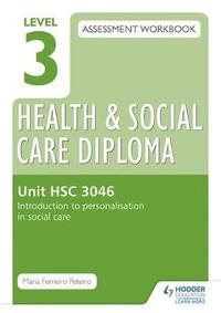 bokomslag Level 3 Health & Social Care Diploma HSC 3046 Assessment Workbook: Introduction to personalisation in health and social care