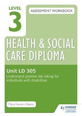 bokomslag Level 3 Health & Social Care Diploma LD 305 Assessment Workbook: Understand positive risk taking for individuals with disabilities
