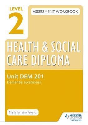 Maria Ferreiro Peteiro - Level 2 Health & Social Care Diploma Dem 201 Assessment Workbook: Dementia Awarenessunit Dem 201, Häftad