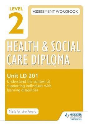 Maria Ferreiro Peteiro - Level 2 Health & Social Care Diploma LD 201 Assessment Workbook: Understand the Context of Supporting Individuals with Learning Disabilitiesunit LD 20, Häftad