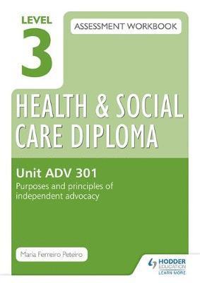 Maria Ferreiro Peteiro - Level 3 Health & Social Care Diploma Adv 301 Assessment Workbook: Purposes and Principles of Advocacyunit Adv 301, Häftad